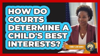 How Do Courts Determine A Child's Best Interests?