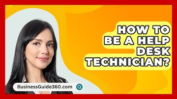 How To Be A Help Desk Technician? - BusinessGuide360.com