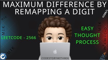 Maximum Difference by Remapping a Digit | Easy | 2 Ways | Leetcode 2566 | codestorywithMIK