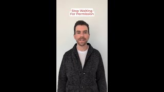 Stop Waiting For Permission #shorts