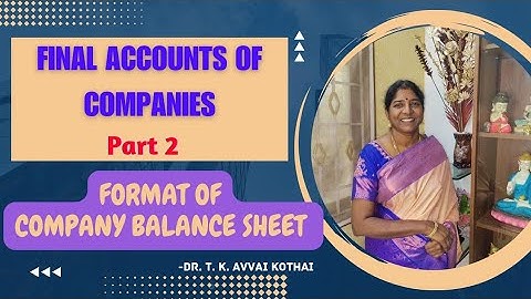 Final Accounts of Companies |Part -2| Format of Company Balance Sheet | -Dr. T. K. Avvai Kothai.