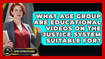 What Age Group Are Educational Videos on the Justice System Suitable For? - Justice System Explained