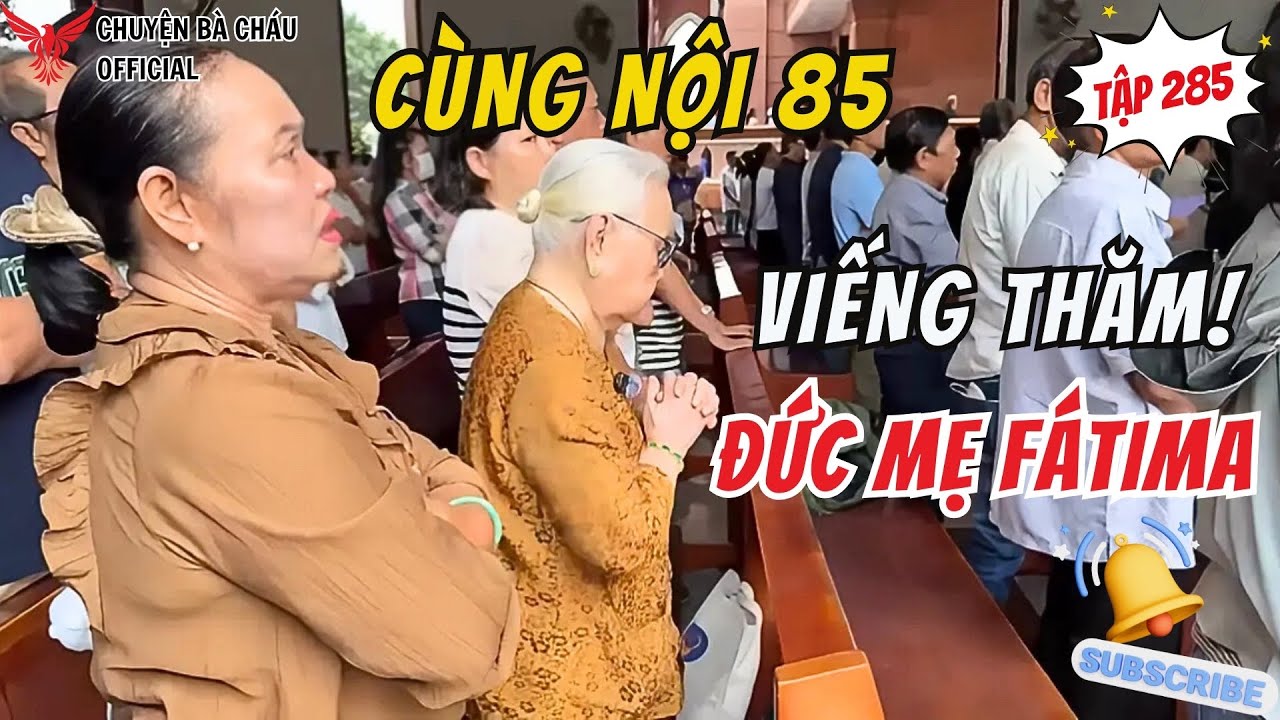 85 TUỔI - Sau Mấy Chục Năm! Nội Mới Được Viếng Thăm ĐỨC MẸ FÁTIMA Cùng Đàn Con, Cháu!