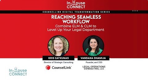 Reaching Seamless Workflow Combine ELM & CLM to Level Up Your Legal Department