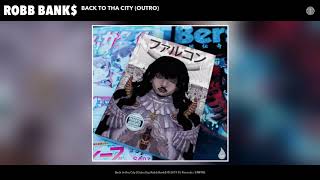 Robb Bank$ - Back To Tha City (Outro) (Audio)
