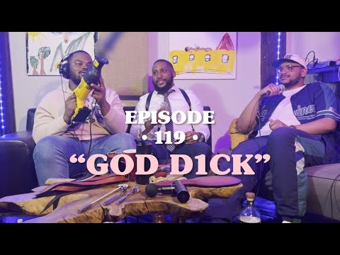 EPISODE 119 FULL “God D1ck” | Ft. Sir Marvelous