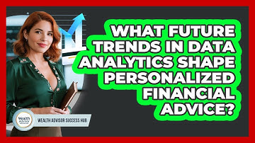 What Future Trends In Data Analytics Shape Personalized Financial Advice?
