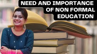 NEED & IMPORTANCE OF NON FORMAL EDUCATION