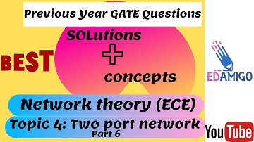 EDAMIGO: Network Theory(ECE) Two port Network L6: GATE Questions Solutions