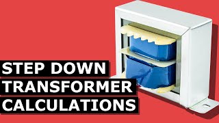 Step Down Transformer Calculations - A Quick and Easy Guide