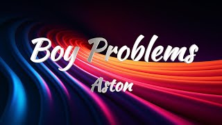 Aston – Boy Problems (Lyrics)