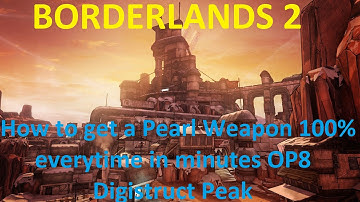 Borderlands 2 How to get a Pearl Weapon 100% everytime in minutes OP8 Digistruct Peak