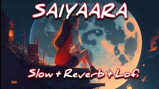 Saiyaara | Mohit Chauhan | Taraannum Mallik | Slowed & Reverb