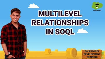 Multilevel Relationships in SOQL | Salesforce Development Tutorials
