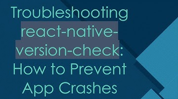 Troubleshooting react-native-version-check: How to Prevent App Crashes