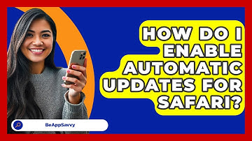How Do I Enable Automatic Updates For Safari? - Be App Savvy
