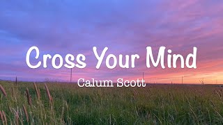 Cross your mind - Calum Scott (lyrics)