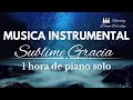 Sublime Gracia 1 Hora De Música Instrumental De Piano Para Orar