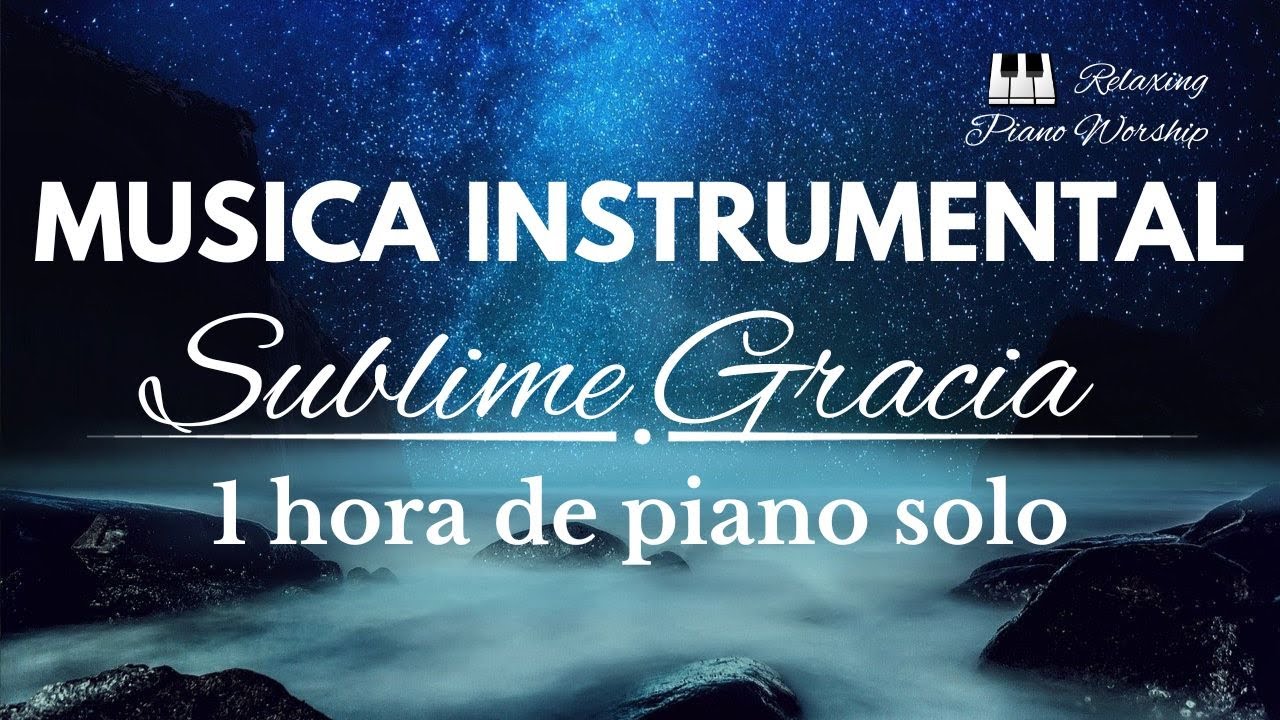 Sublime Gracia: 1 hora de música instrumental de piano para orar