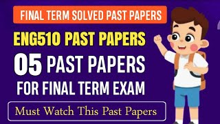 ENG510 Final Term Past Papers || ENG510 Final Term Papers 2024 || ENG510 Final Term Preparation 2025