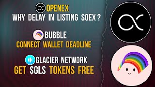 OPENEX LISTING DELAY | BUBBLE WALLET CONNECT | EARN $GLS TOKENS FREE #openex #bubble #withdraw