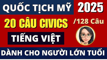 20 CÂU CIVICS💥DÀNH RIÊNG CHO NGƯỜI LỚN TUỔI ĐỀ 128 CÂU 💥 Luyện Thi Quốc Tịch 2025