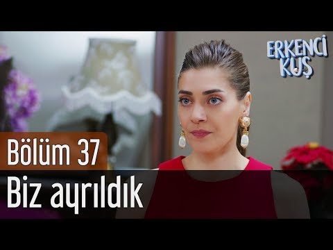 Erkenci Kuş 37. Bölüm - Biz Ayrıldık