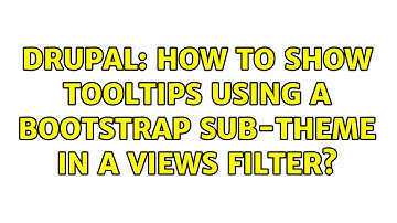Drupal: How to show tooltips using a bootstrap sub-theme in a views filter?