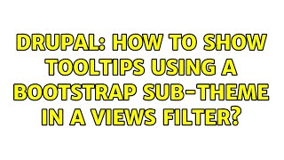 Drupal: How to show tooltips using a bootstrap sub-theme in a views filter? Net Worth