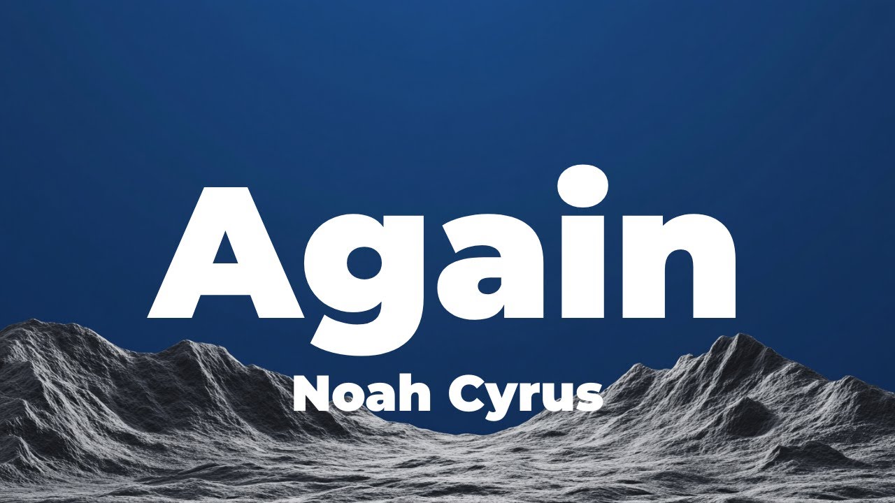 Noah Cyrus - Again (Sped Up) (Lyrics)