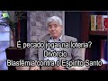 É pecado jogar na loteria? / Divórcio / Blasfêmia contra o Espírito Santo - TI 75