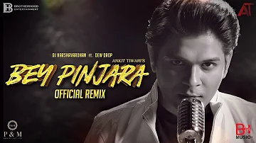 BEY PINJARA (Official Soulful Remix) | Ankit Tiwari | Dj Harshavardhan ft. Dew Drop