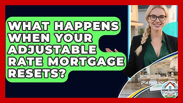 What Happens When Your Adjustable Rate Mortgage Resets? - Home Buyers and Sellers Guide