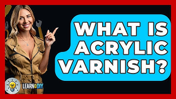 What Is Acrylic Varnish? - LearnToDIY360.com