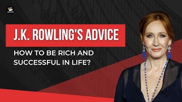 JK Rowling’s Advice: How To Be Rich And Successful In Life