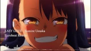 EASY LOVE - Sumire Uesaka | Ijiranaide, Nagatoro-san OP (Eurobeat Remix)