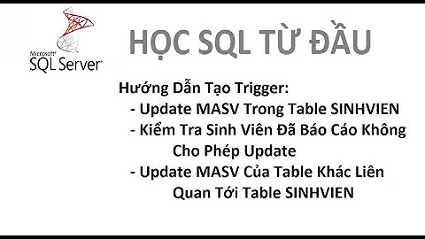Bài 4: [Học SQL từ đầu] - Hướng Dẫn Tạo Trigger SQL Server