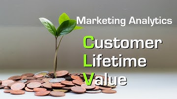 Marketing Analytics: Customer Lifetime Value