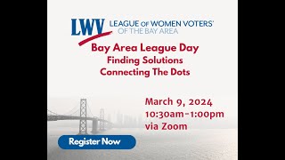 LWV Bay Area League Day 2024 - Finding Solutions Connecting the Dots