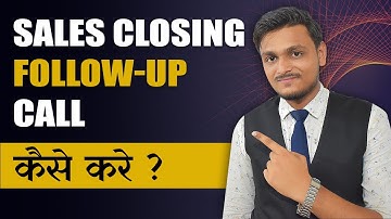 Sales Closing & Follow Up कैसे करें | Follow Up call कैसे करें