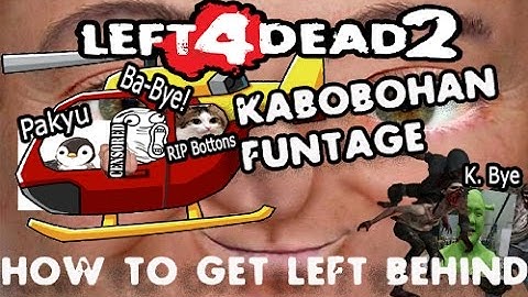 Left 4 Dead 2 Kabobohan Funtage How to Get Left Behind, and The Aeo and Cyp Show