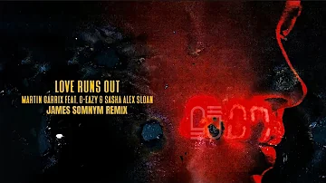 Martin Garrix feat. G-Eazy & Sasha Alex Sloan - Love Runs Out (James Somnym Remix) [Explicit]