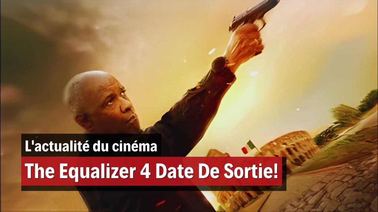 The Equalizer 4 Date De Sortie! Denzel Washington! Dernières Nouvelles 2024!! YouTube