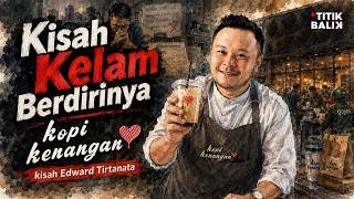 Titik Balik Edward Tirtanata - Kisah Kelam Berdirinya Kopi Kenangan