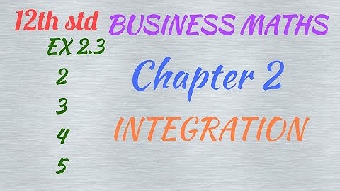 12th std BUSINESS MATHS/ Chapter 2/INTEGRATION/EX 2.3- 2,3,4,5