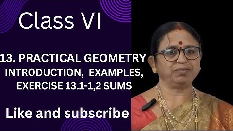 CLASS VI, PRACTICAL GEOMETRY,  INTRODUCTION, EXAMPLES,EXERCISE 13.1-1,2 SUMS
