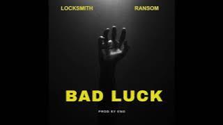 Locksmith x Ransom - 'Bad Luck' [HD/WAV Audio]
