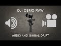 DJI Osmo + X5R: audio synchronization and gimbal drift Issues