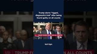 Trump slams 'rigged, disgraceful trial' after being found guilty on all counts