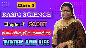 WATER & LIFE | ജലം നിത്യജീവിതത്തിൽ |BASIC SCIENCE | Chapter 3 | Class 5 | SCERT |